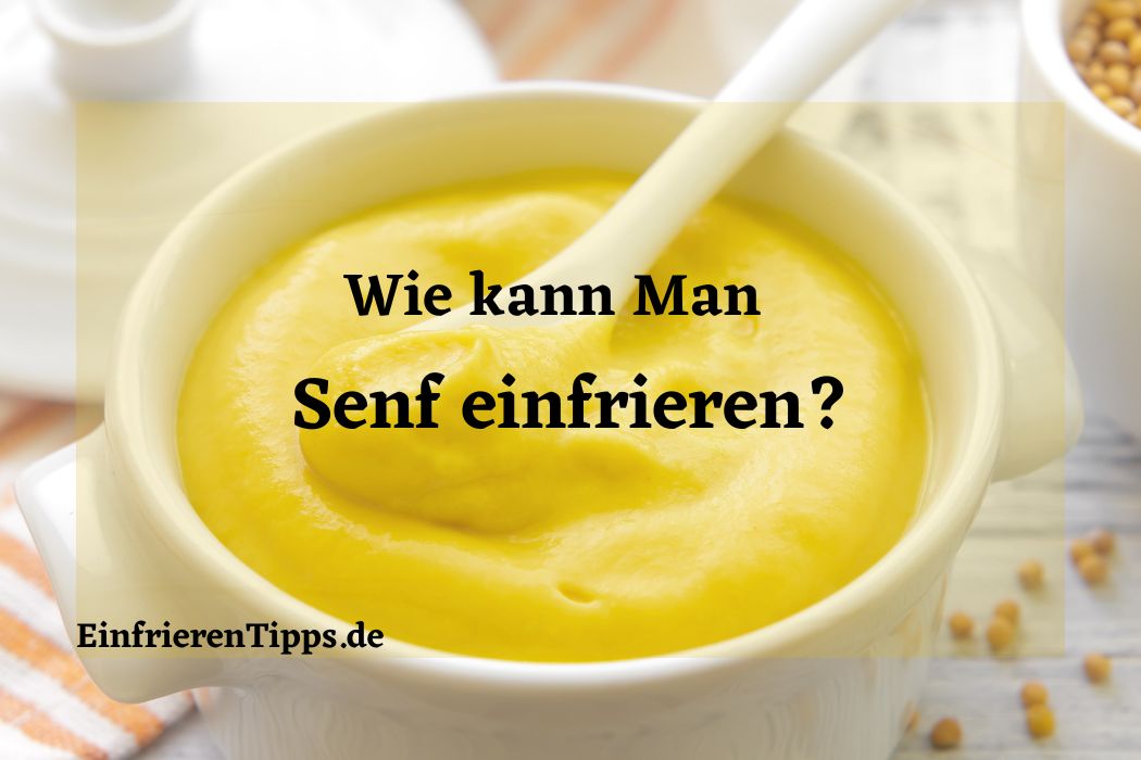 Kann Man Senf Einfrieren Praktische Tipps Und Tricks Einfrieren Tipps