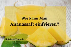 Kann man Ananassaft einfrieren