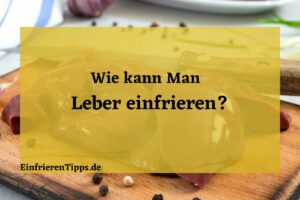 Kann man Leber einfrieren