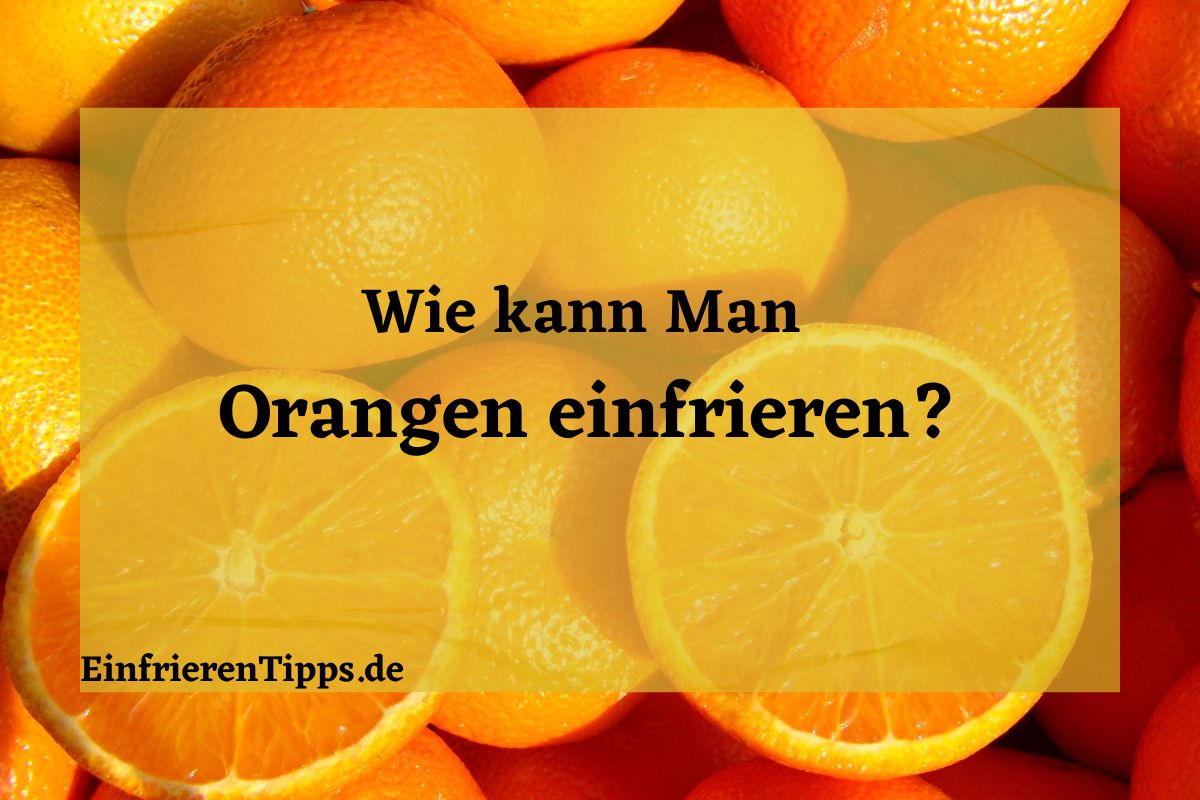 Kann man Orangen einfrieren