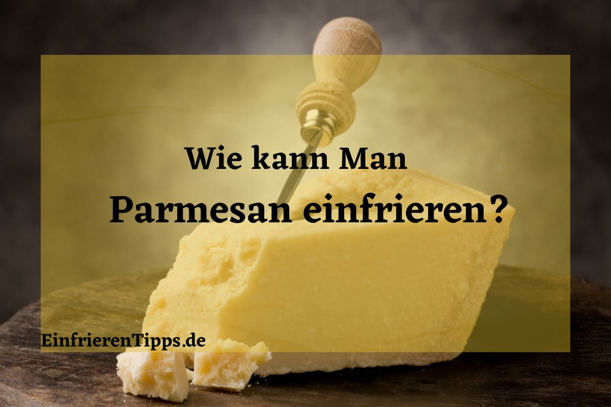 Wie kann man Parmesan einfrieren
