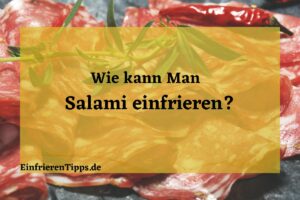 Wie kann man Salami einfrieren