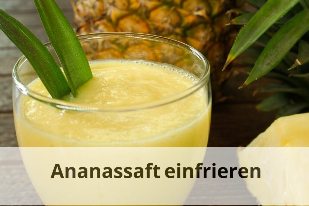 Wie lange kann man Ananassaft einfrieren