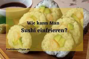 Wie kann man Sushi einfrieren