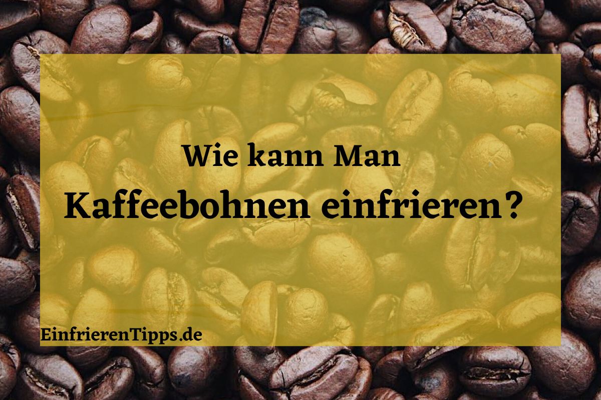 Kaffeebohnen einfrieren oder nicht? Eine Entscheidungshilfe ...