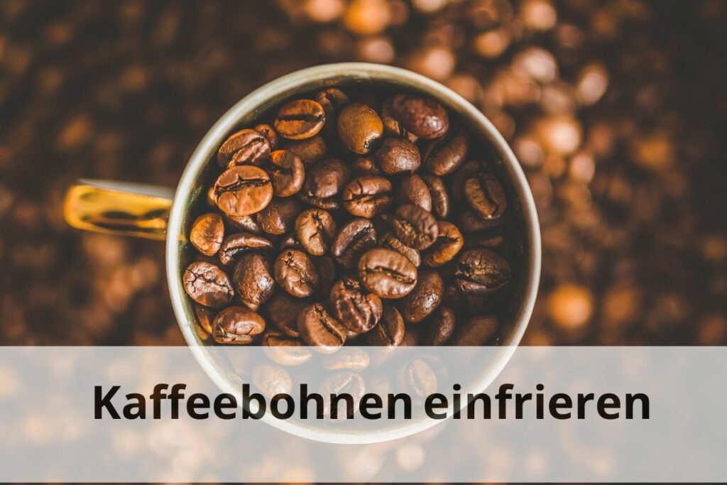 Lassen sich Kaffeebohnen gut einfrieren