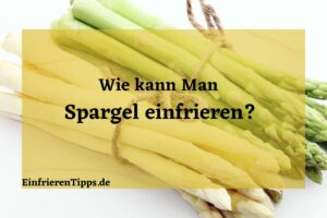 Spargel einfrieren und später genießen Wie geht's richtig