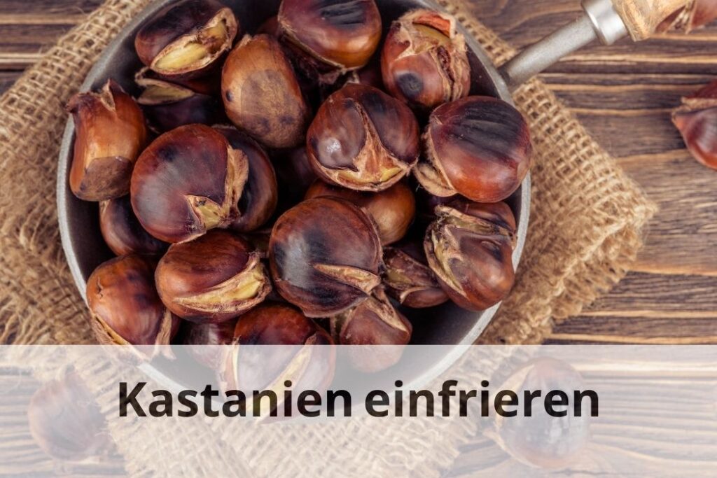 wie lange kann man Kastanien einfrieren