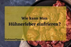 Kann man Hühnerleber einfrieren