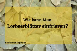 Kann man Lorbeerblätter einfrieren