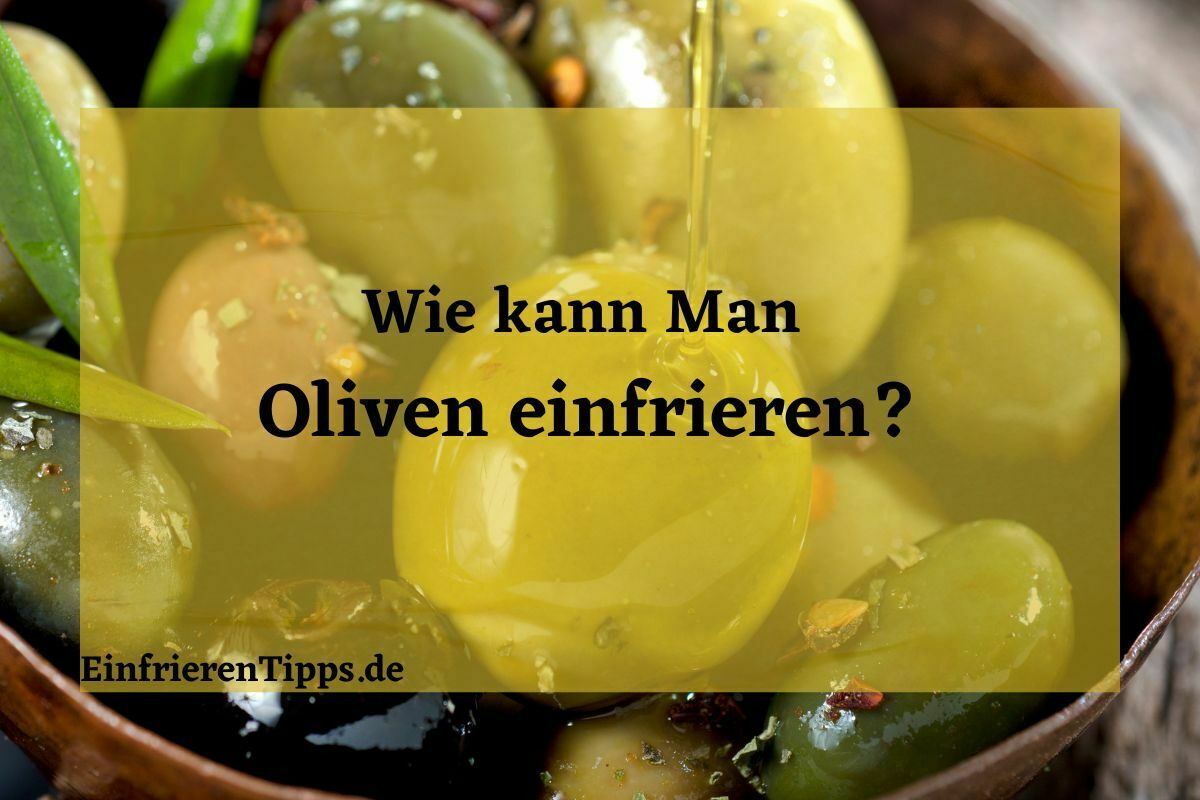 Kann man Oliven einfrieren?