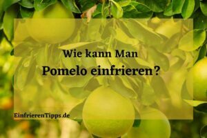 Kann man Pomelo einfrieren