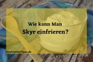Kann man Skyr einfrieren