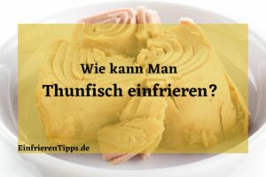 Kann man Thunfisch einfrieren