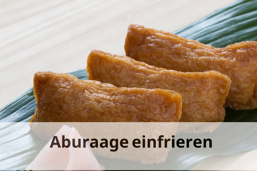 Wie lange kann man Aburaage einfrieren