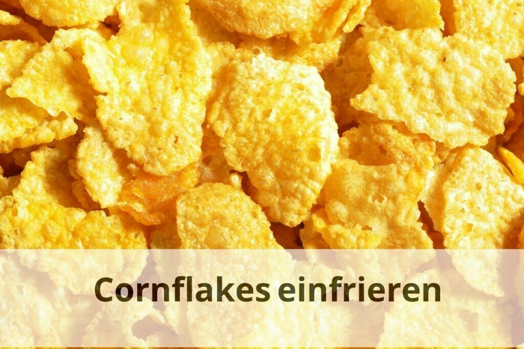 Wie lange kann man Cornflakes einfrieren?