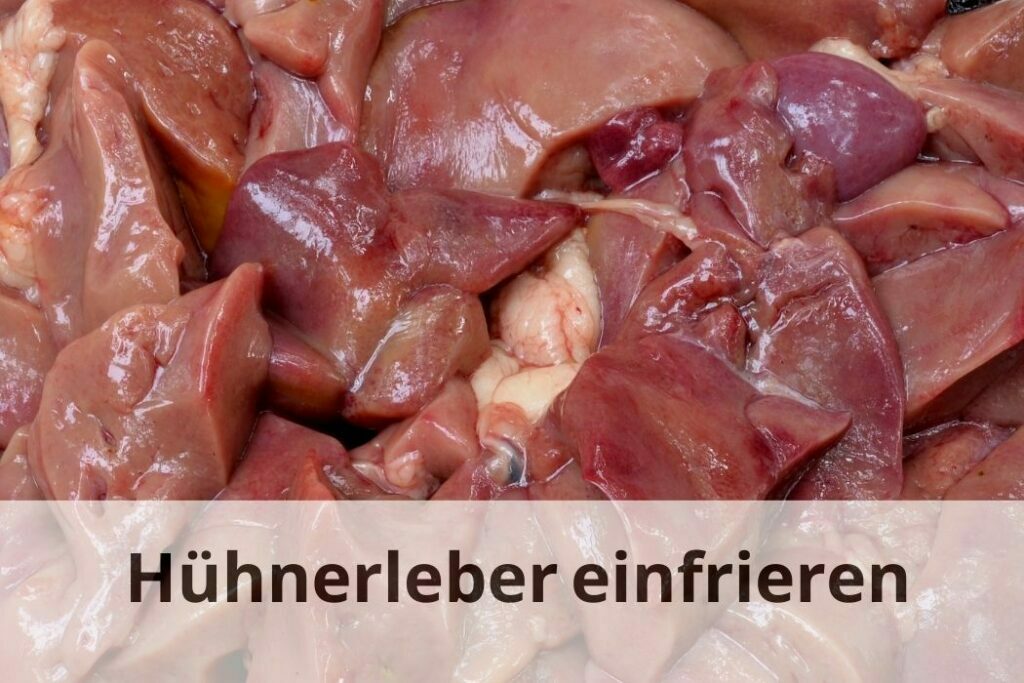 Wie lange kann man Hühnerleber einfrieren
