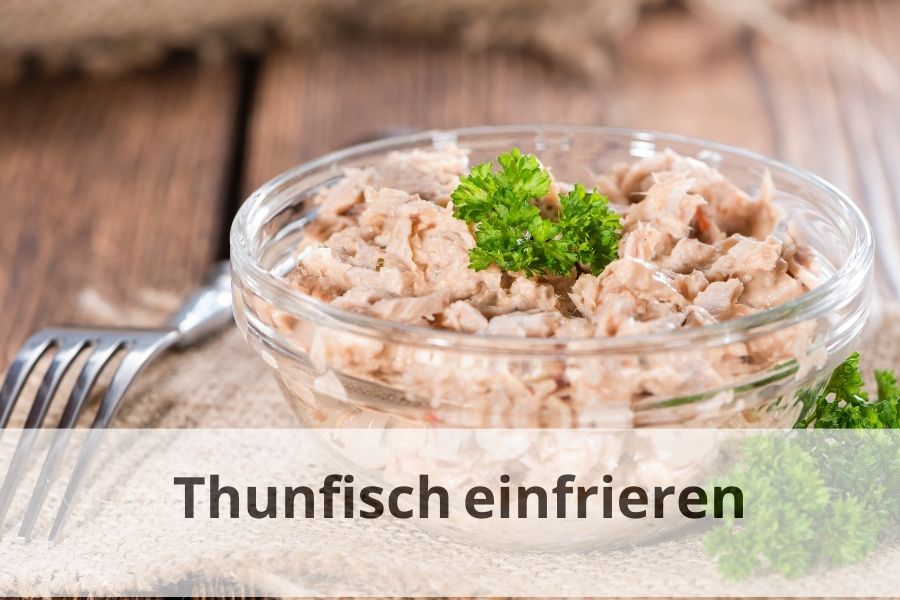 Wie lange kann man Thunfisch einfrieren