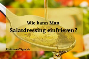 kann man Salatdressing einfrieren
