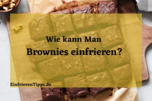 Kann man Brownies einfrieren