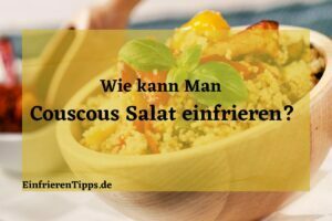 Kann man Couscous Salat einfrieren