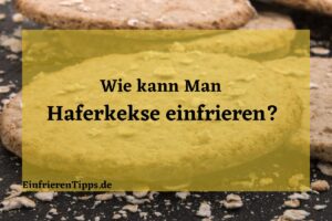 Kann man Haferkekse einfrieren