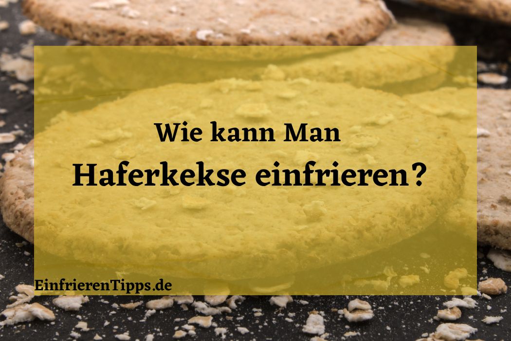 Kann man Haferkekse einfrieren