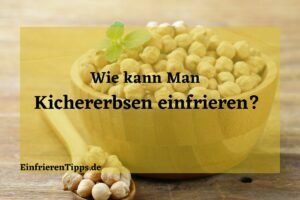 Kann man Kichererbsen einfrieren