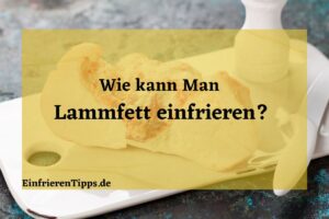 Kann man Lammfett einfrieren