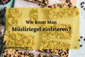Kann man Müsliriegel einfrieren