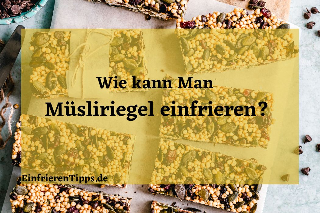 Kann man Müsliriegel einfrieren