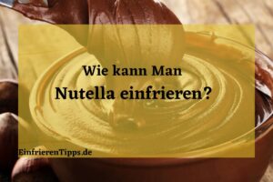 Kann man Nutella einfrieren