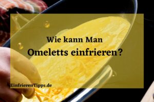 Kann man Omelette einfrieren