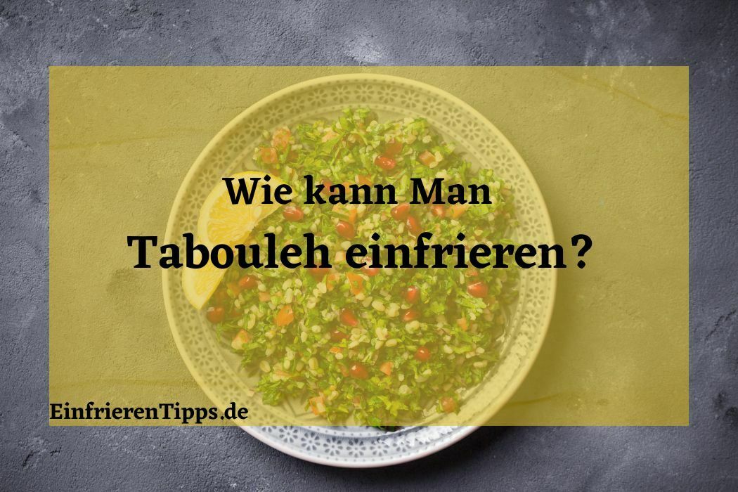 Kann man Tabouleh einfrieren