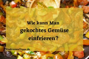 Kann man gekochtes Gemüse einfrieren