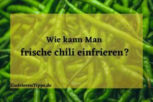 kann man Frische Chili einfrieren