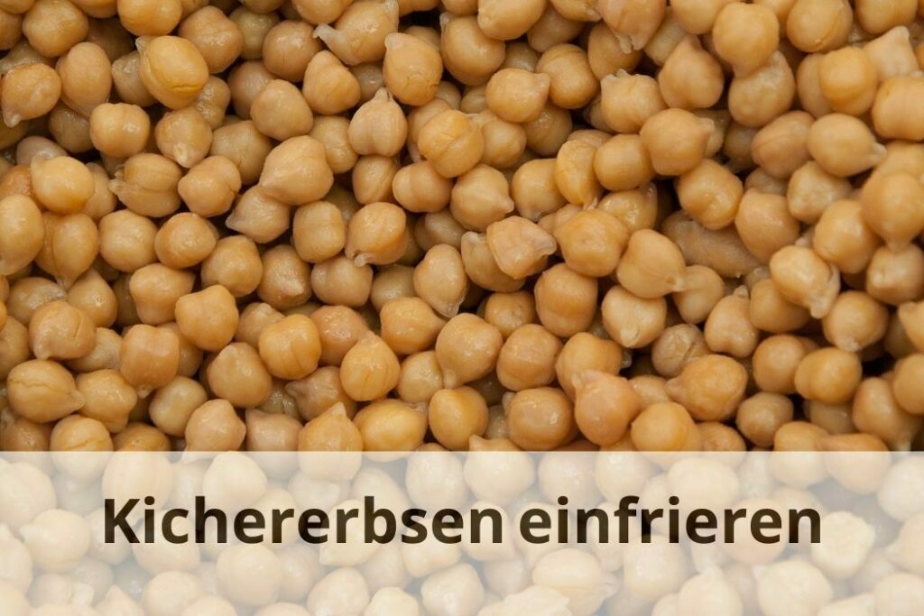 Wie lange kann man Kichererbsen einfrieren?