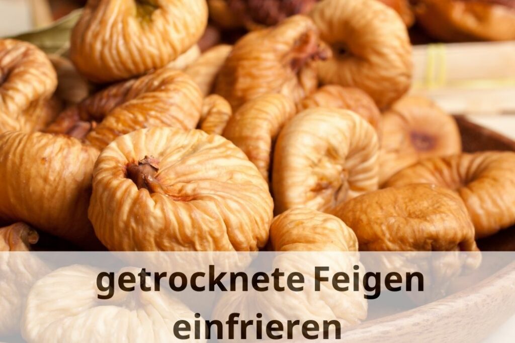Wie lange kann man getrocknete Feigen einfrieren?