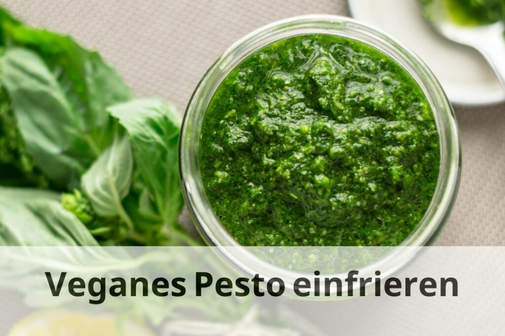 wie lange Kann man veganes Pesto einfrieren