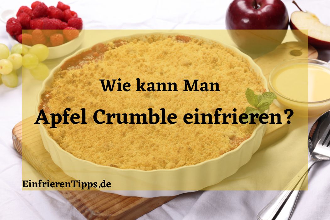 Kann man Apfel Crumble einfrieren
