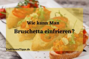 Kann man Bruschetta einfrieren?
