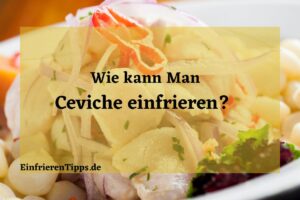 Kann man Ceviche einfrieren