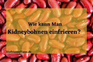 Kann man Kidneybohnen einfrieren