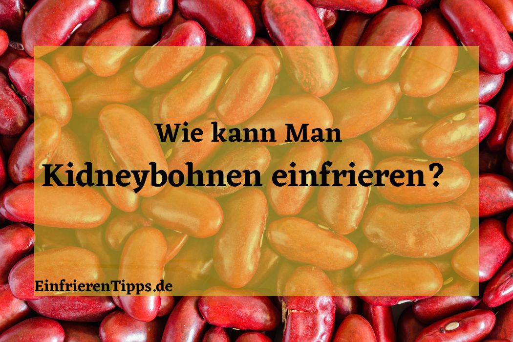 Kann man Kidneybohnen einfrieren
