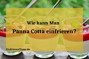Kann man Panna Cotta einfrieren