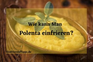 Kann man Polenta einfrieren