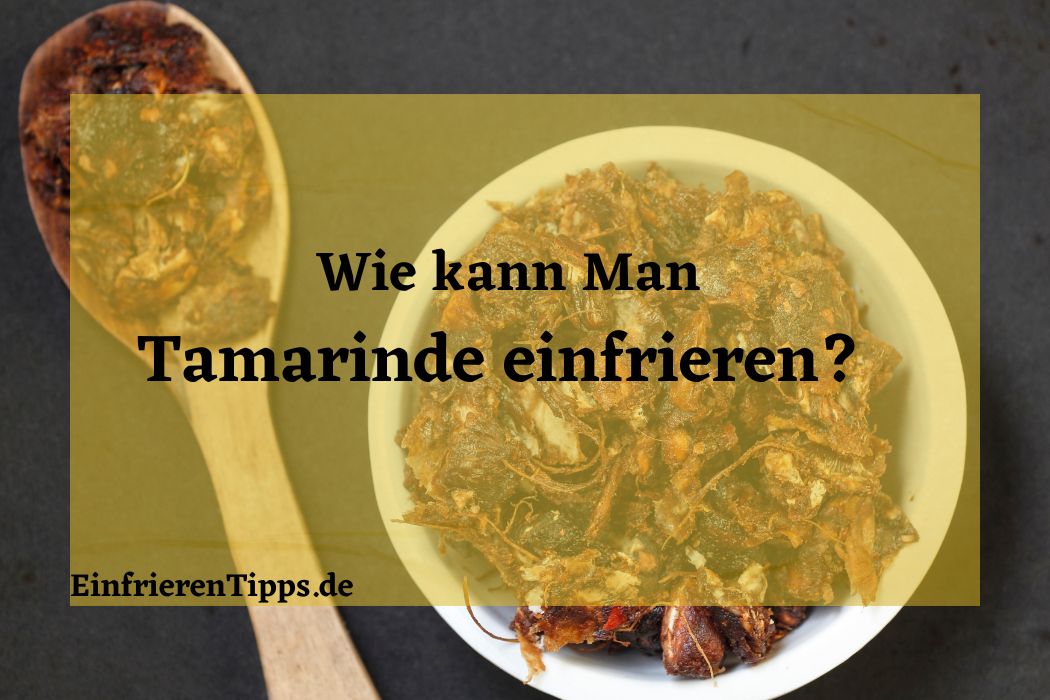 Kann man Tamarinde einfrieren