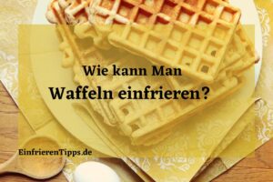 Kann man Waffeln einfrieren