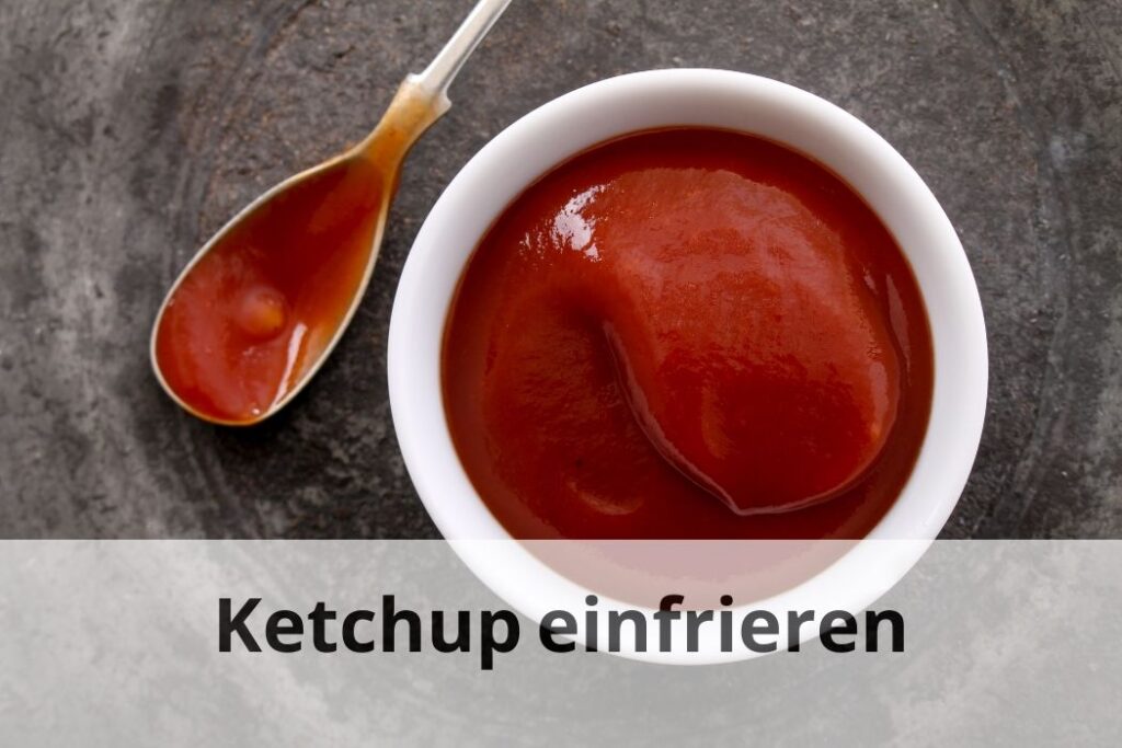 Wie lange kann man Ketchup einfrieren