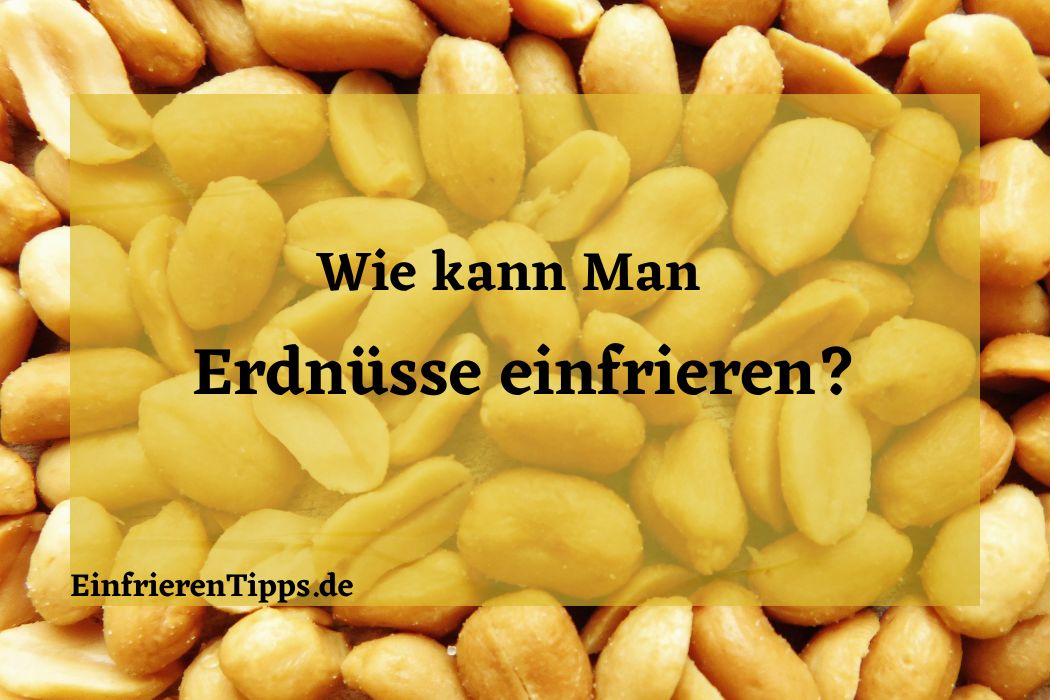 kann man Erdnüsse einfrieren